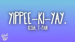 Kesha - YIPPEE-KI-YAY. (feat. T-Pain)