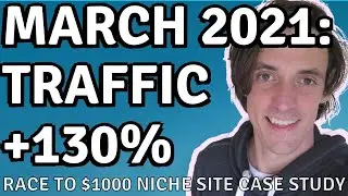 Niche Site Case Study - Month 9 (March 2021 Recap) - 130% Traffic Growth