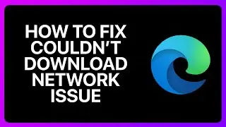 How To Fix Couldn't Download Network Issue Microsoft Edge Tutorial
