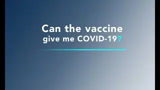 COVID-19 Vaccine FAQ - Can the vaccine give me COVID-19?