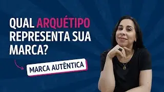 COMO ESCOLHER O ARQUÉTIPO DE MARCA IDEAL
