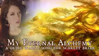 Sharm ~ My Eternal Alchemy (A Guild Wars 2 song for Scarlet Briar)