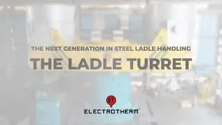The Ladle Turret | Precision & Innovation | Electrotherm