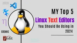 My Top 5 Linux Text Editors You Should Be Using in 2024