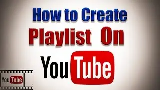 How to Create Playlist on YouTube Channel 2017