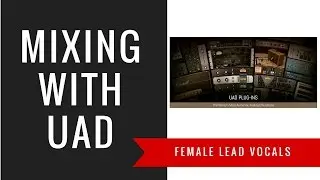 Mixing With UAD - Singing Female Lead Vocals