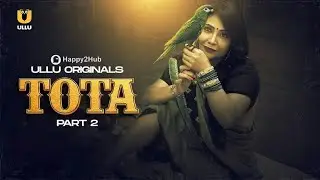 Tota | Part 2 | Ullu App | New Web Series | Tripti Berra | Rajshri Verma | Ratna | Story Explain