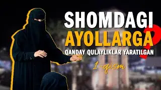 SHOMDAGI AYOLLARGA QANDAY QULAYLIKLAR YARATILGAN ( 1-QISM ) 
