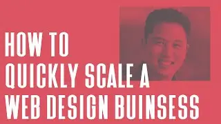 How to Quickly Scale a Web Design Business