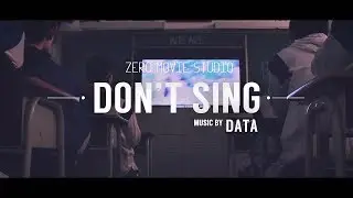 【MV】Don't sing (by DATA) - Zero Movie Studio