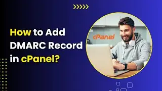 How to Add DMARC Record in cPanel Hosting?