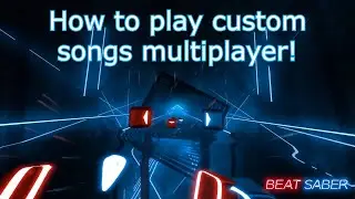(OUTDATED) How to play custom songs multiplayer on Beat Saber! (Quest 2)