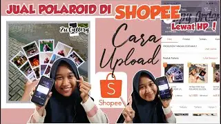 CARA JUAL POLAROID KE SHOPEE ( Upload Produk PAKAI HP !! ) | Indra Lukita