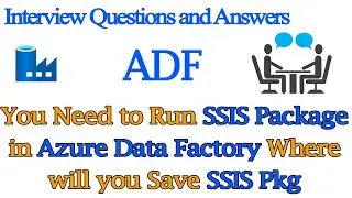 You need to Run SSIS Package in Azure Data Factory Where will you Save SSIS Pkg - ADF Interview Q&A