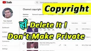 Delete or Private | Which is right for Copyright Strike | Making Private Avoid Copyright?