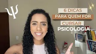 6 DICAS PARA QUEM TEM INTERESSE EM CURSAR PSICOLOGIA