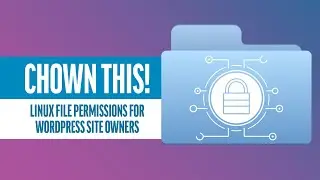Chown This! Linux File Permissions for WordPress Site Owners