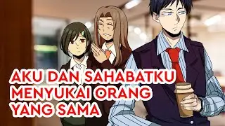 Aku dan Sahabatku Menyukai Orang Yang Sama | Cerita Romantis Cerpen Romantis Bikin Baper