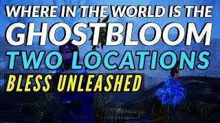 BLESS UNLEASHED | Ghostbloom Locations