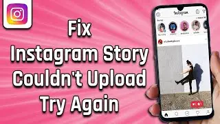 How To Fix Instagram Story Couldn't Upload Try Again (easy solution)
