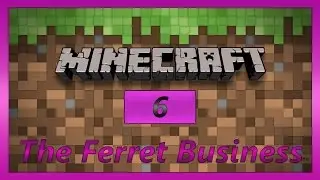 FTB | The Ferret Business #6 (Техника, пришло твое время)