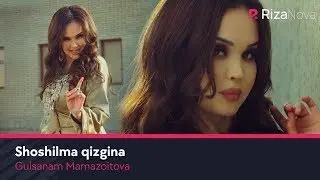 Gulsanam Mamazoitova - Shoshilma qizgina