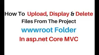 ASP.NET Core MVC Upload Display Delete Files From wwwroot Folder