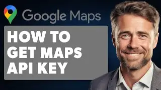 How to Get Google Maps API Key (Full 2024 Guide)