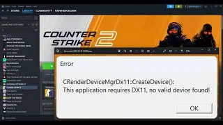 Fix Counter Strike 2 (CS2) Error This Application Requires DX11 No Valid Device Found