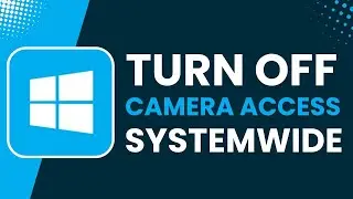How to Turn Off Camera Access Systemwide on Windows 11