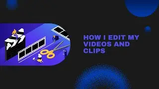 This is how i edit videos & clips (everything you need to know)