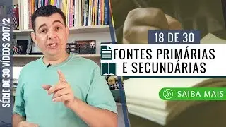 Quais São as Fontes Primárias e Secundárias ? Vídeo Específico