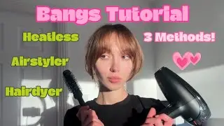 HOW I STYLE MY BANGS - 3 DIFFERENT METHODS! heatless, air styler, hairdryer...