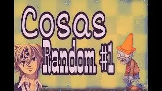 Cosas random del canal #1