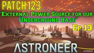 Patch 123 External Power Source | Astroneer Underground Base Ep 13