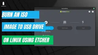 How to Burn An ISO File To A USB Drive In Linux Using Etcher