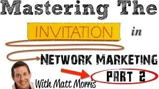 Mastering The Network Marketing Invitation: Part 2