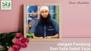 Jangan Pandang Dari Satu Sudut Saja - Ustadz Dr Syafiq Riza Basalamah MA