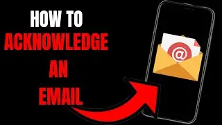 Mastering Email Etiquette: How to Properly Acknowledge Emails