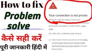 your connection is not private Problem Solve ||“Your Connection is Not Private”