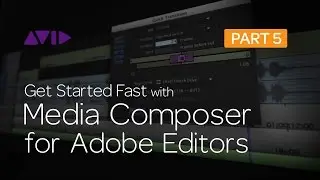 Get Started Fast with Media Composer for Adobe Editors — Part 5