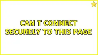Can t connect securely to this page