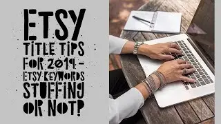 Etsy Title Tips for 2019 - Etsy Keywords Stuffing or Not?