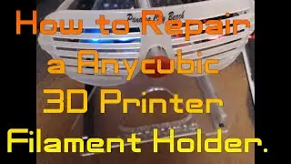 How to Repair a Anycubic 3D Printer Filament Holder Version A
