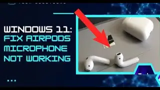 Windows 11: FIX AirPods Microphone Not Working