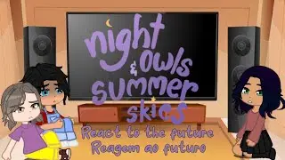 |•night owls and summer skies characters react to the future•| gacha club 🦉 NOASS☁️ (🇧🇷/🇺🇲)