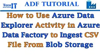 How to use Azure Data Explorer Activity in Azure Data Factory to Ingest CSV File from Blob Storage