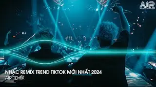 Nonstop TikTok 2024 - Nhạc Remix Hot Trend TikTok Mới Nhất - Nonstop 2024 Vinahouse Bass Cực Mạnh