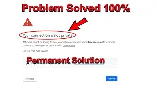 Your Connection is Not Private Problem Solved || Google Chrome problem Fixed