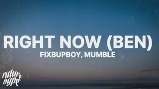 Fixupboy - Right Now (Ben) (Lyrics) Ft. Mumble